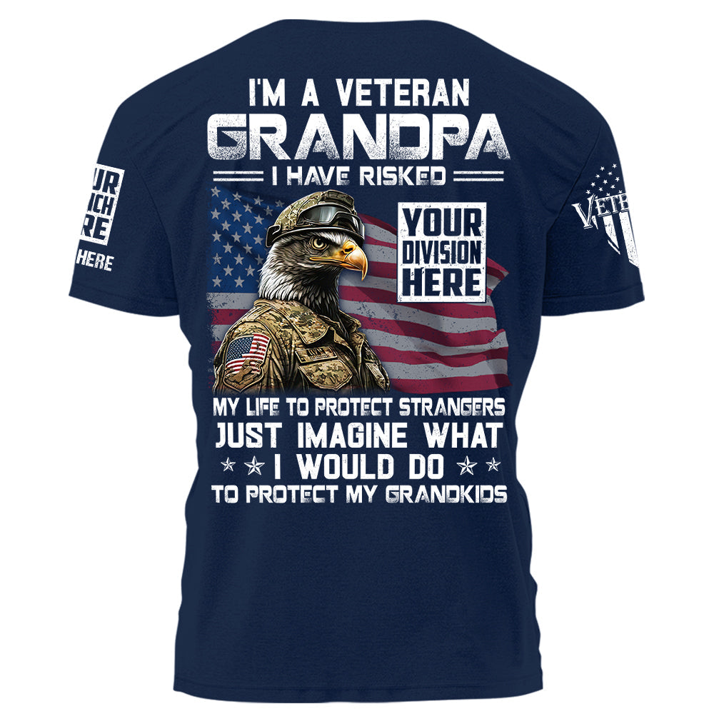 I'm a Veteran Grandpa I Have Risked My Life To Protect Strangers Personalized Shirt For Grandpa, For Veterans K1702