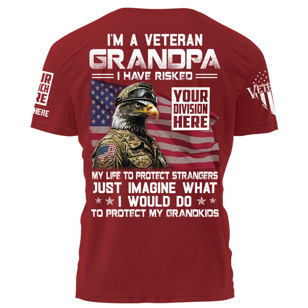 I'm a Veteran Grandpa I Have Risked My Life To Protect Strangers Personalized Shirt For Grandpa, For Veterans K1702