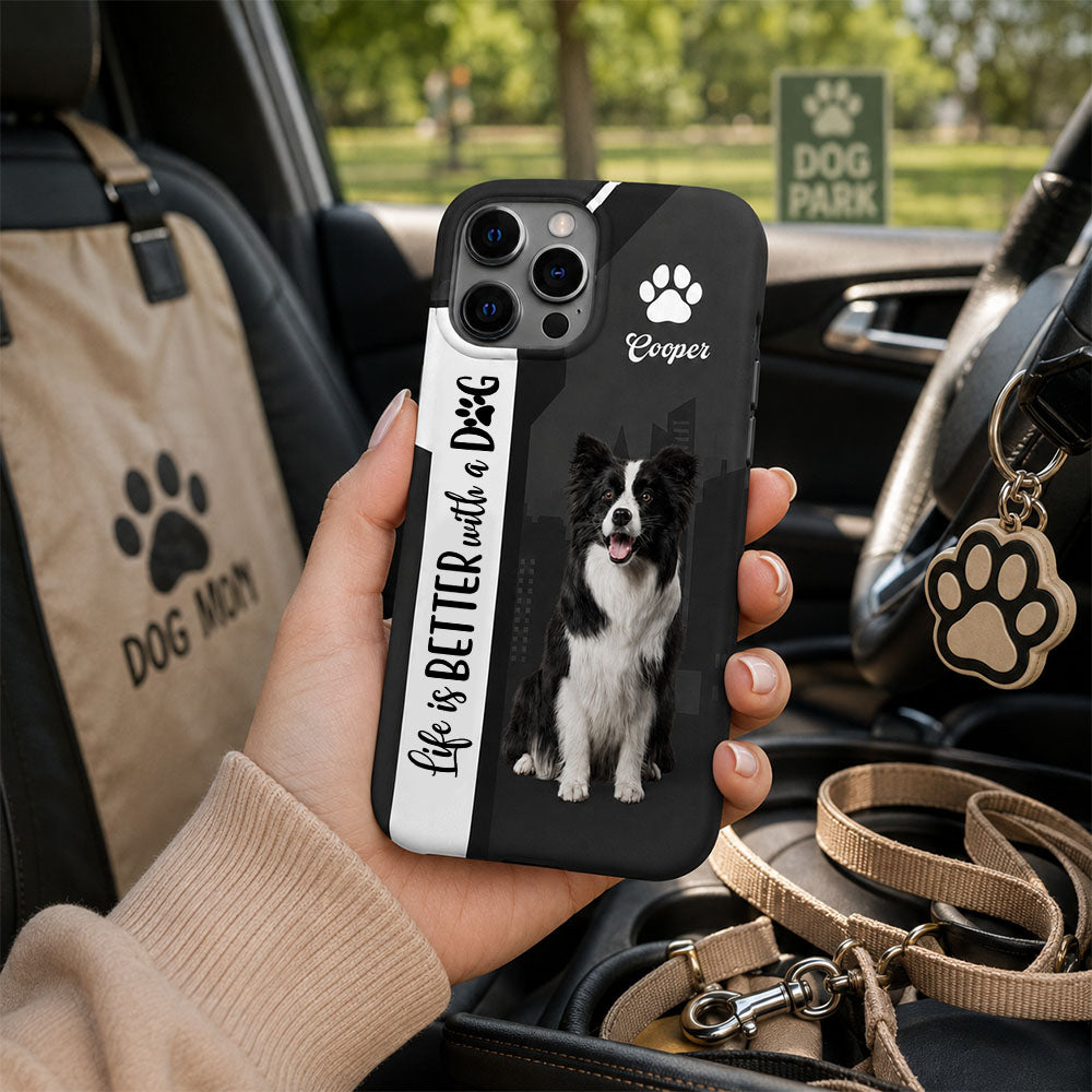 Personalized Life Is Better With A Dog Phone Case, Custom Photo Dog Gift For Dog Lovers T1807 Pt99