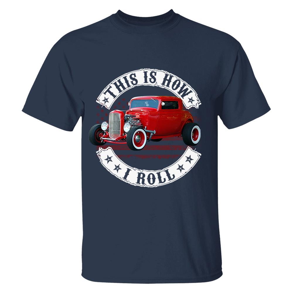 This Is How I Roll - Custom Photo Hot rod Car Shirt - Personalized Upload Vehicle Photo Nh00
