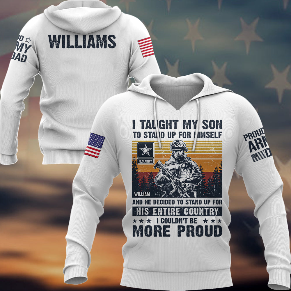 I Taught My Son To Stand Up For Himself And He Decided To Stand Up For His Country Proud Army Dad Mom... Custom Shirt For Military Family Member K1702 Trhn