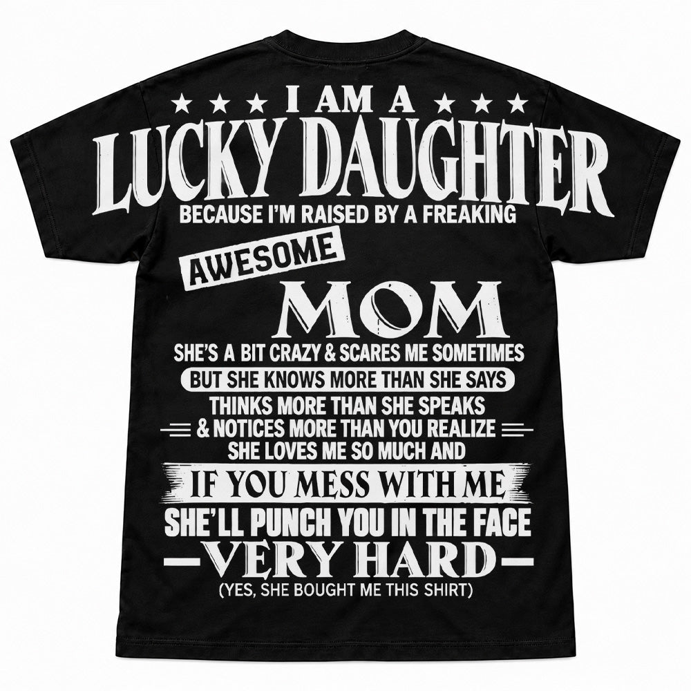 I Am A Lucky Daughter Because I’m Raised By A Freaking Awesome Mom Oversized Shoulder Print Shirt T24