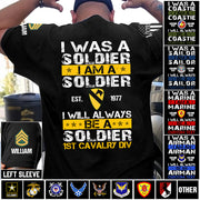 Custom Veteran Military Shirt I Was A Soldier I Am A Soldier I Will Always Be A Soldier Gift For Veterans K1702 MT2