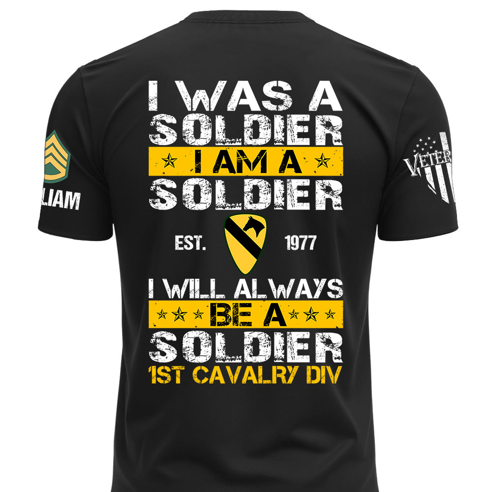 Custom Veteran Military Shirt I Was A Soldier I Am A Soldier I Will Always Be A Soldier Gift For Veterans K1702 MT2