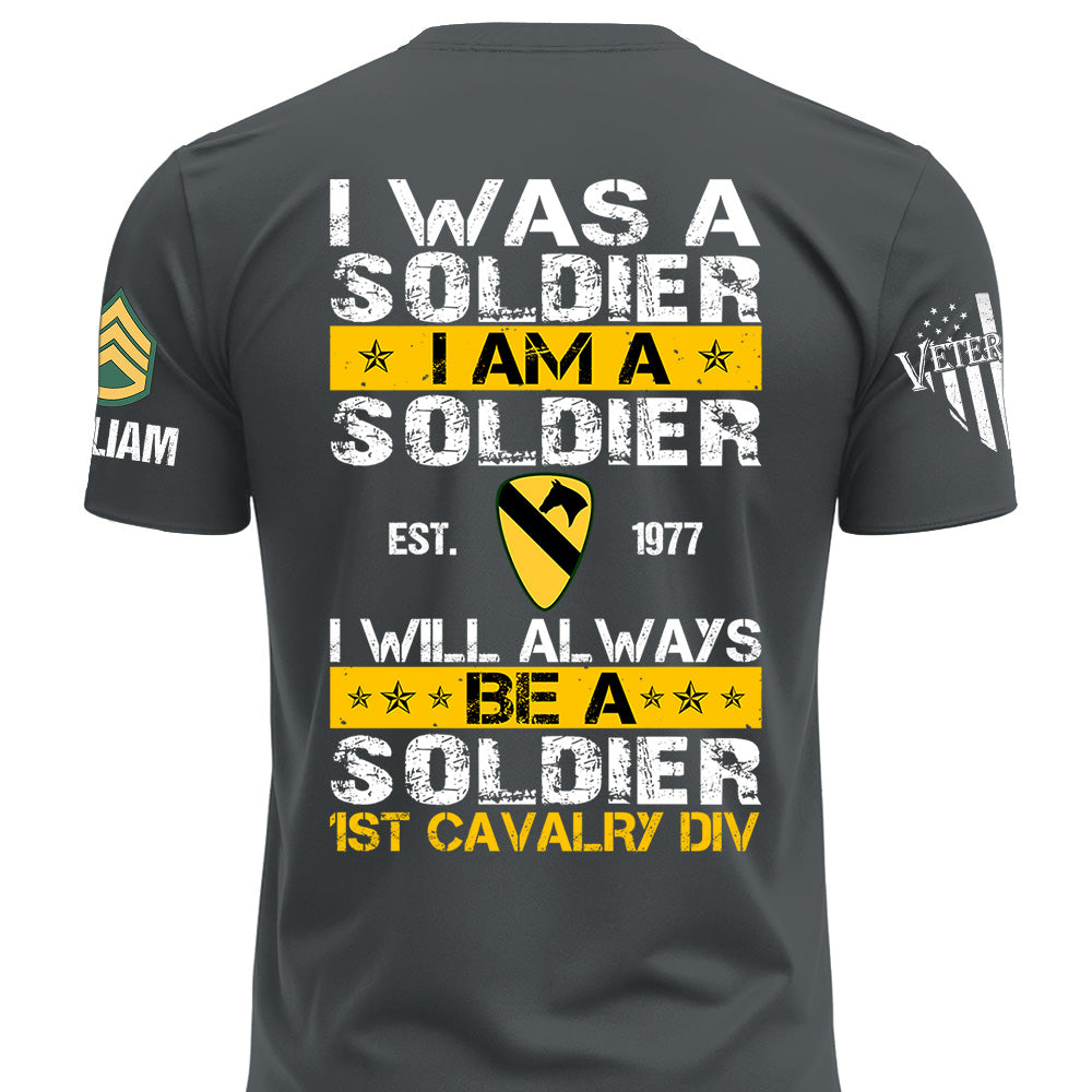 Custom Veteran Military Shirt I Was A Soldier I Am A Soldier I Will Always Be A Soldier Gift For Veterans K1702 MT2