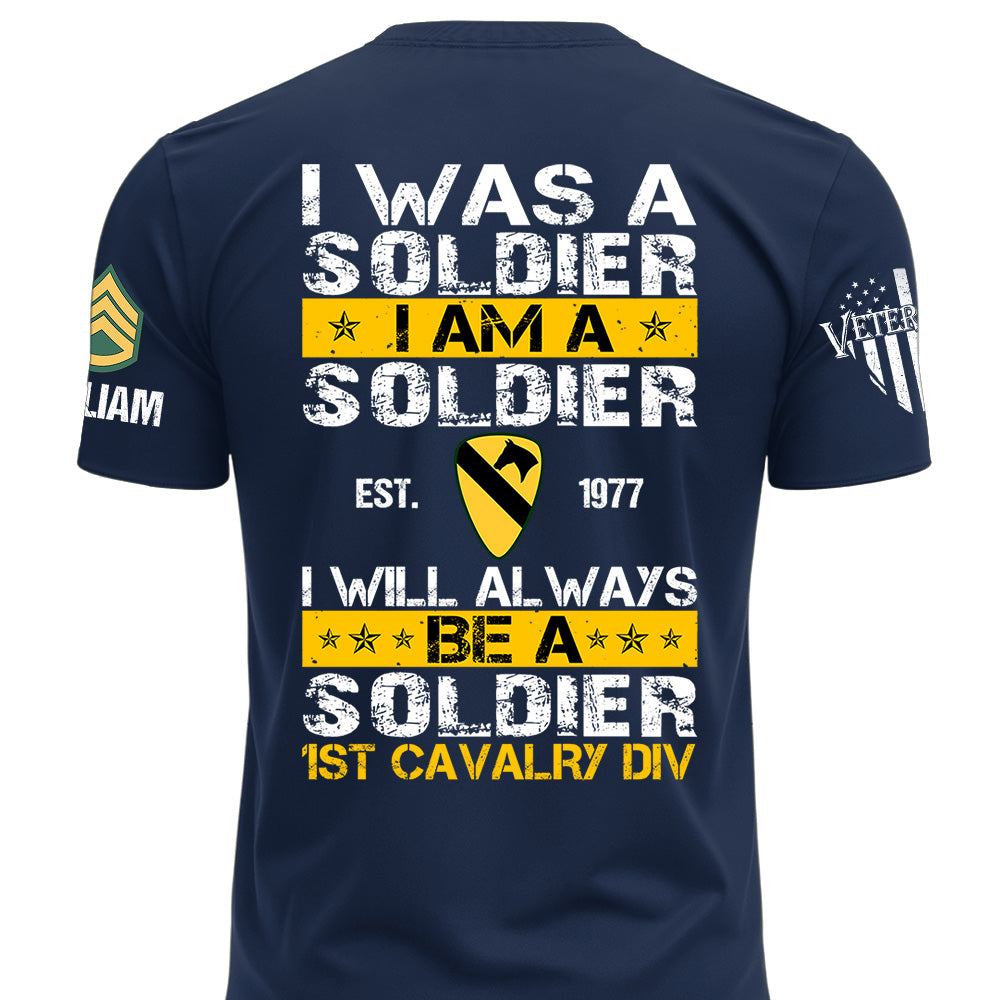 Custom Veteran Military Shirt I Was A Soldier I Am A Soldier I Will Always Be A Soldier Gift For Veterans K1702 MT2
