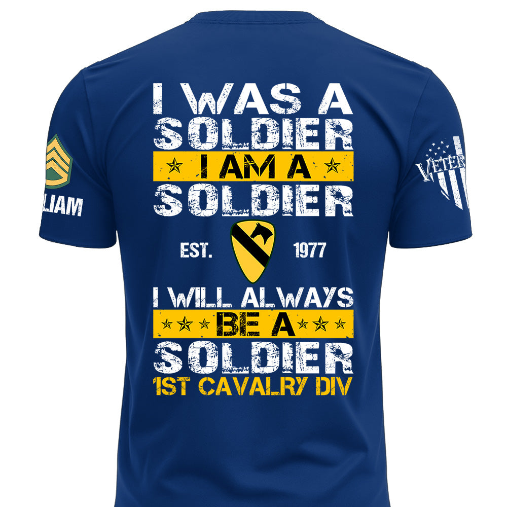 Custom Veteran Military Shirt I Was A Soldier I Am A Soldier I Will Always Be A Soldier Gift For Veterans K1702 MT2