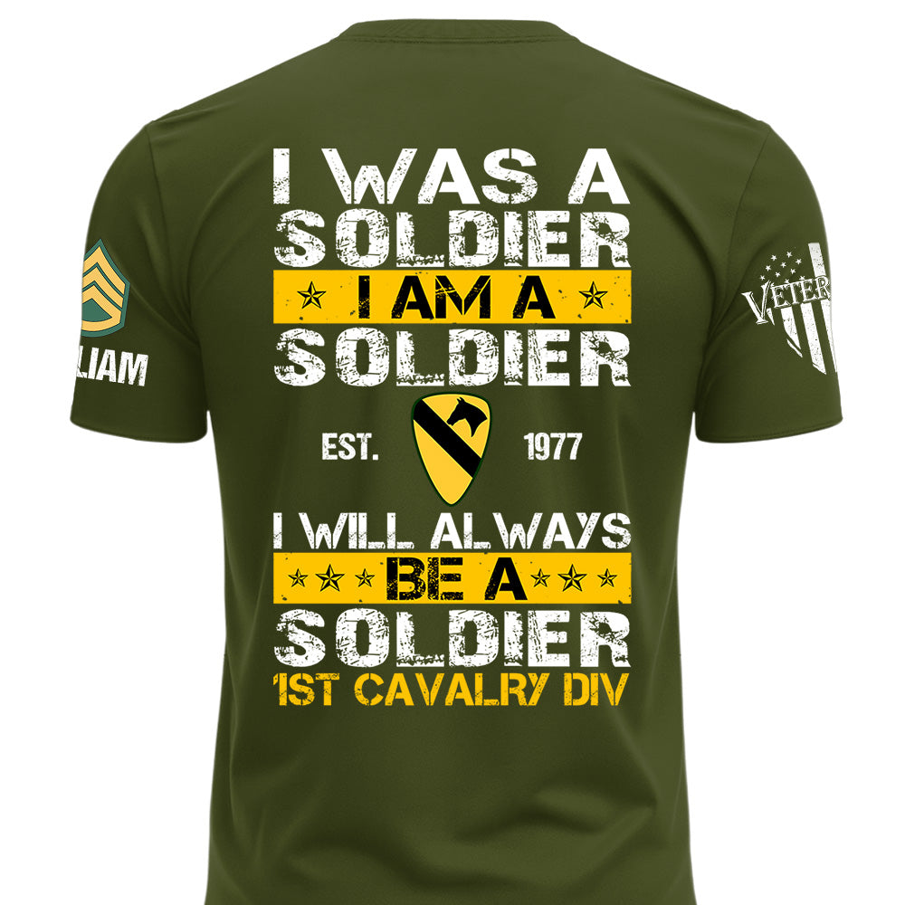 Custom Veteran Military Shirt I Was A Soldier I Am A Soldier I Will Always Be A Soldier Gift For Veterans K1702 MT2