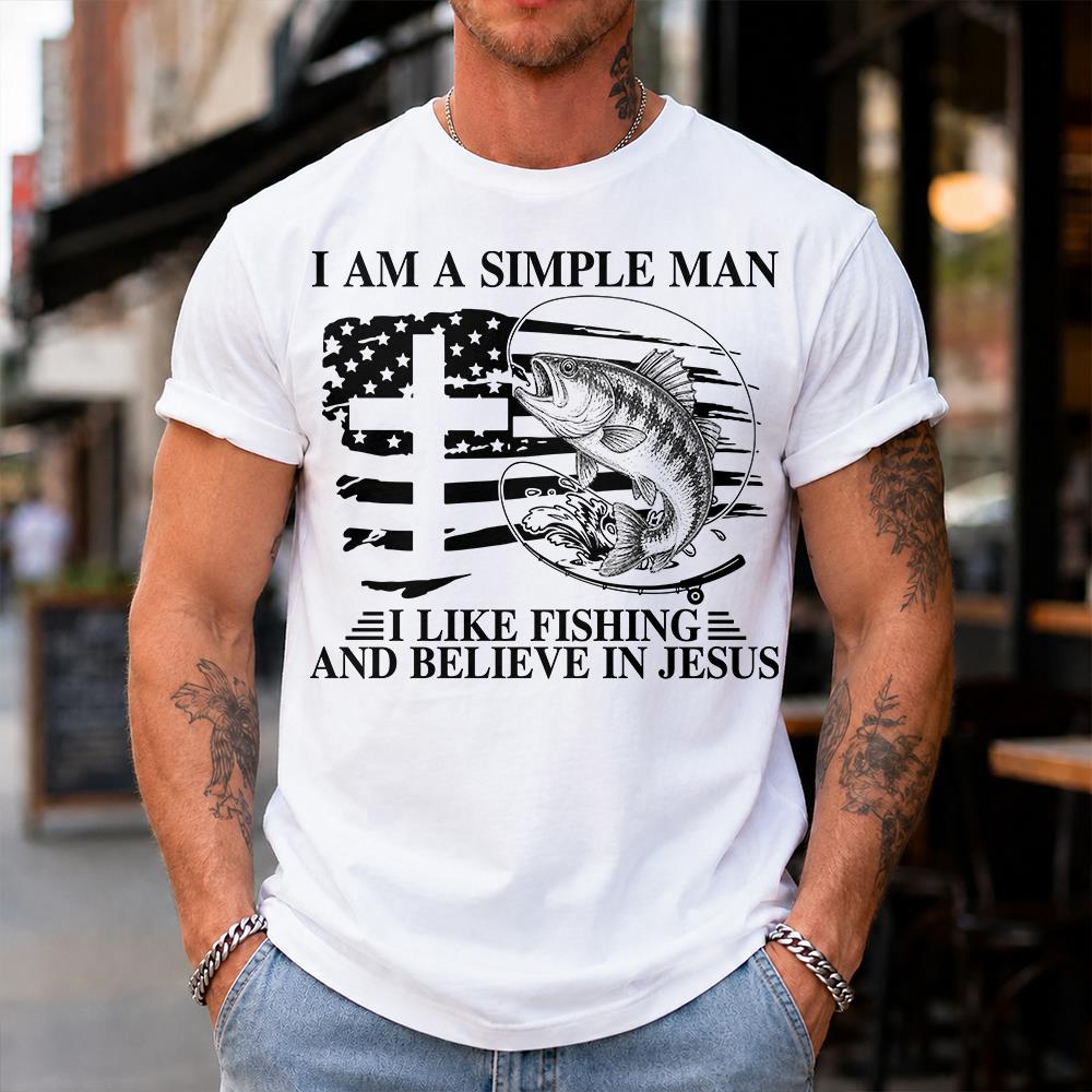 I Am A Simple Man I Like Fishing and Believe in Jesus Shirt, Christian Fisher Shirt, Jesus Fishing Shirt Na02 Hv01