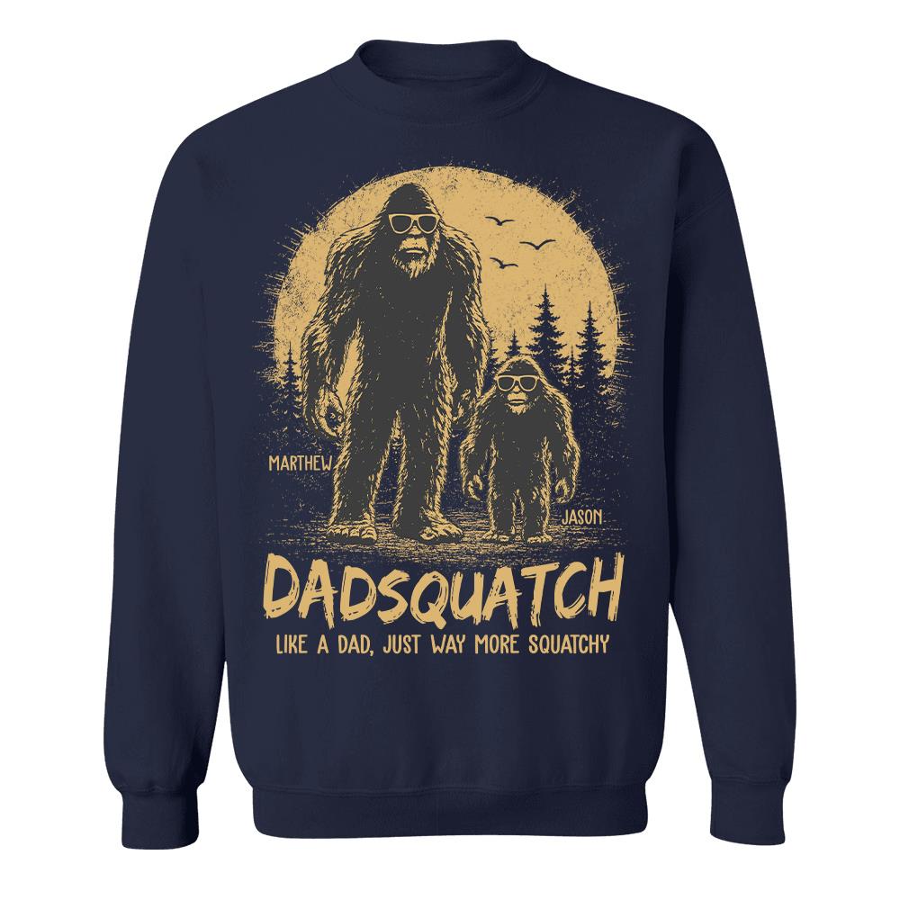 Custom Dadsquatch, Like A Dad, Just Way More Squatchy Shirt, Gift For Dad L0411 Hv01