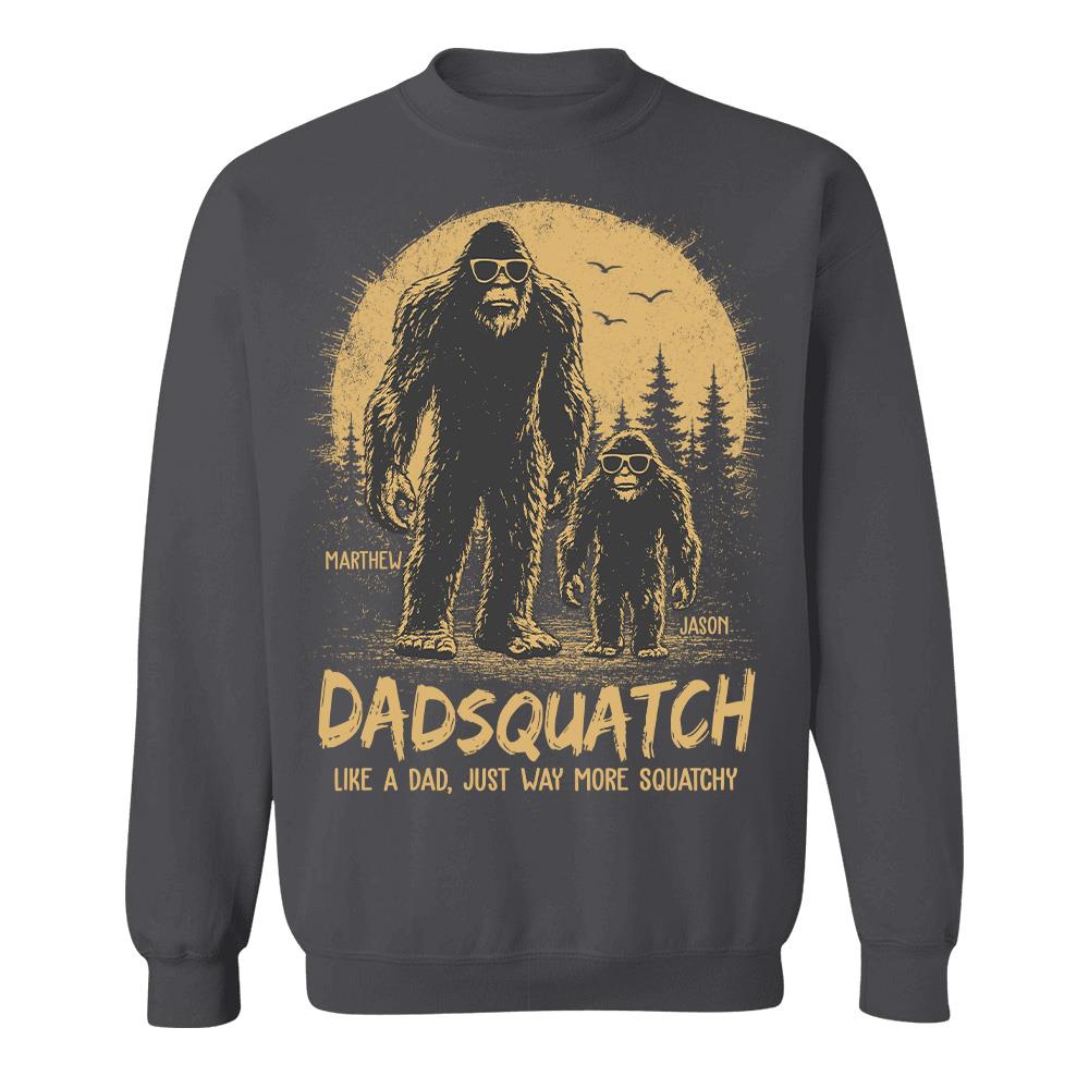 Custom Dadsquatch, Like A Dad, Just Way More Squatchy Shirt, Gift For Dad L0411 Hv01