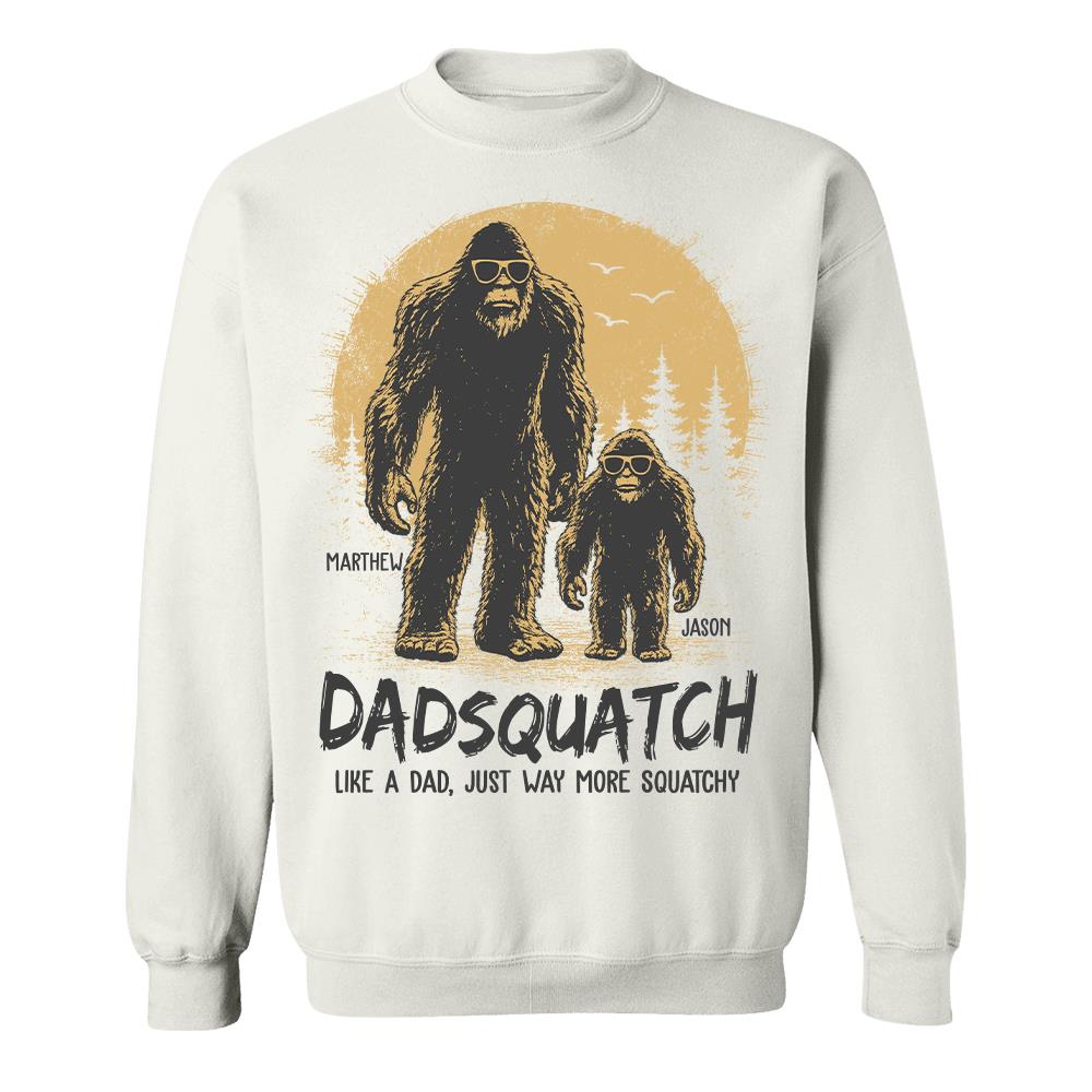 Custom Dadsquatch, Like A Dad, Just Way More Squatchy Shirt, Gift For Dad L0411 Hv01