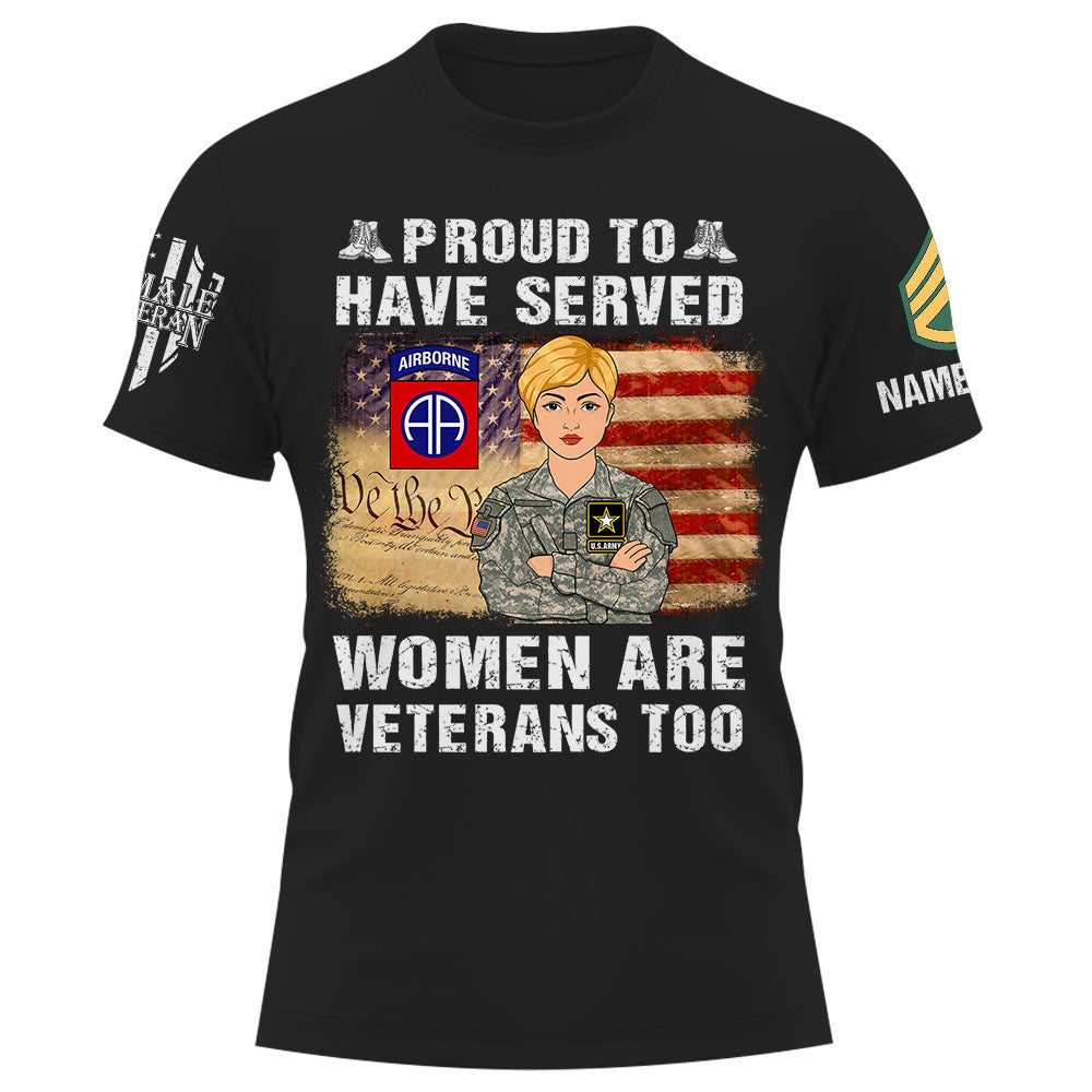 Personalized Shirt Proud To Have Served Women Are Veterans Too Female Veteran Shirt K1702