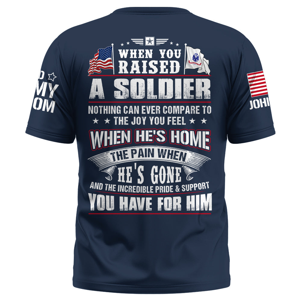 Custom Shirt Military Family When You Raised A Soldier Nothing Can Ever Compare To The Joy You Feel K1702 Trhn