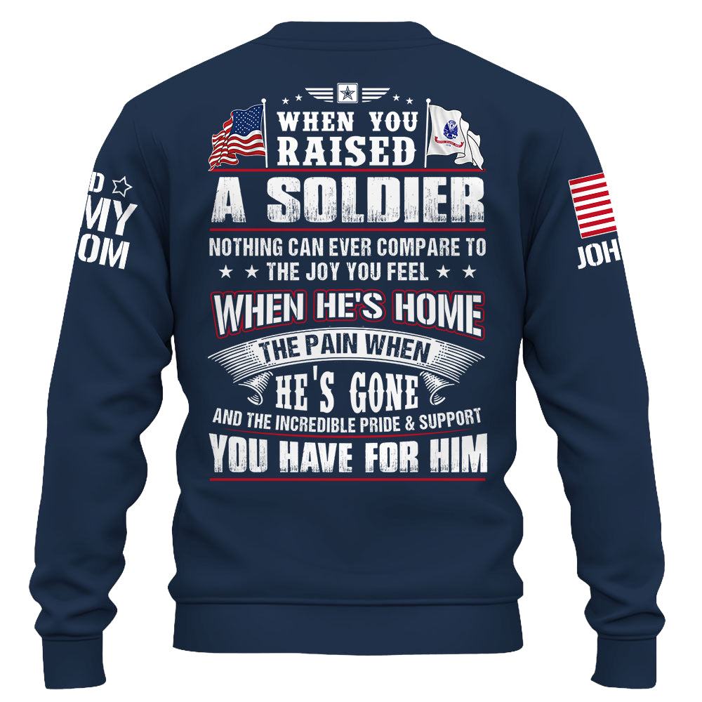 Custom Shirt Military Family When You Raised A Soldier Nothing Can Ever Compare To The Joy You Feel K1702 Trhn