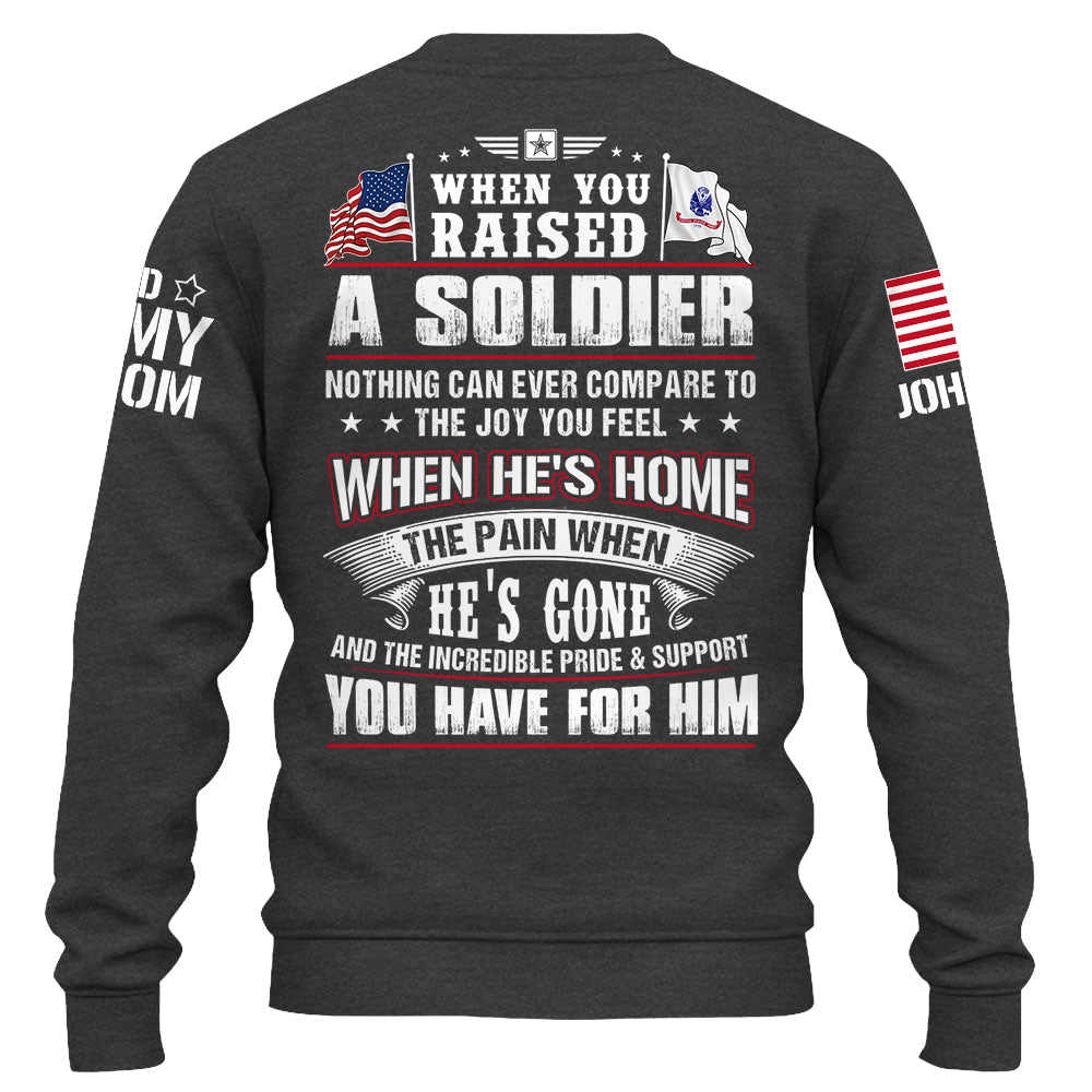 Custom Shirt Military Family When You Raised A Soldier Nothing Can Ever Compare To The Joy You Feel K1702 Trhn