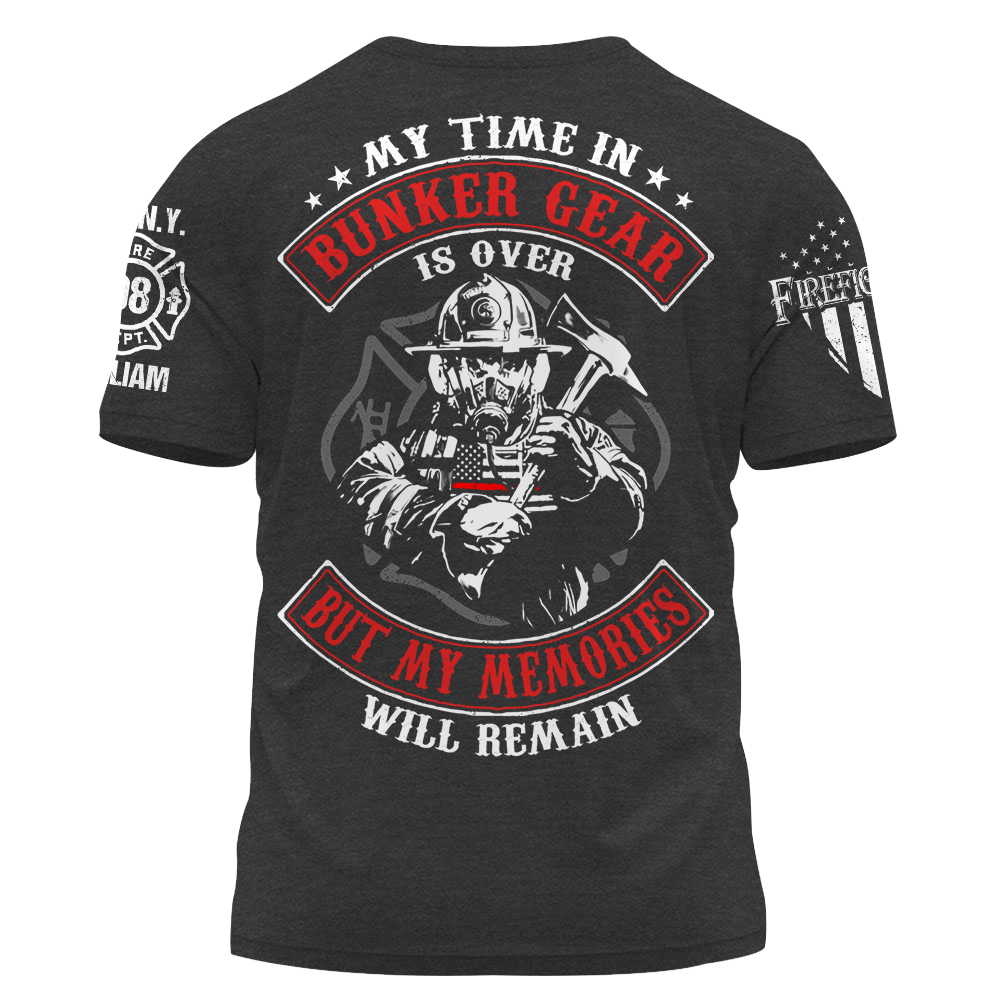 Personalized Shirt My Time In Bunker Gear Is Over But My Memories Will Remain Custom Gift For Fireman K1702