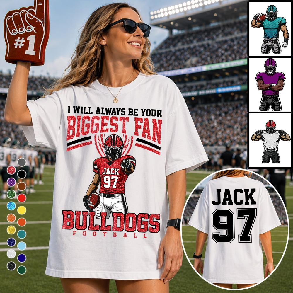 I Will Always Be Your Biggest Fan, Custom Football Player Arts Sport Gameday Shirt, Gift For Football Mom Football Lovers Na02 Nh00