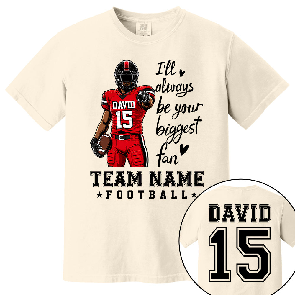 Personalized I'll Always Be Your Biggest Fan American Football Team Shirt - Football GameDay Custom Shirt VH01