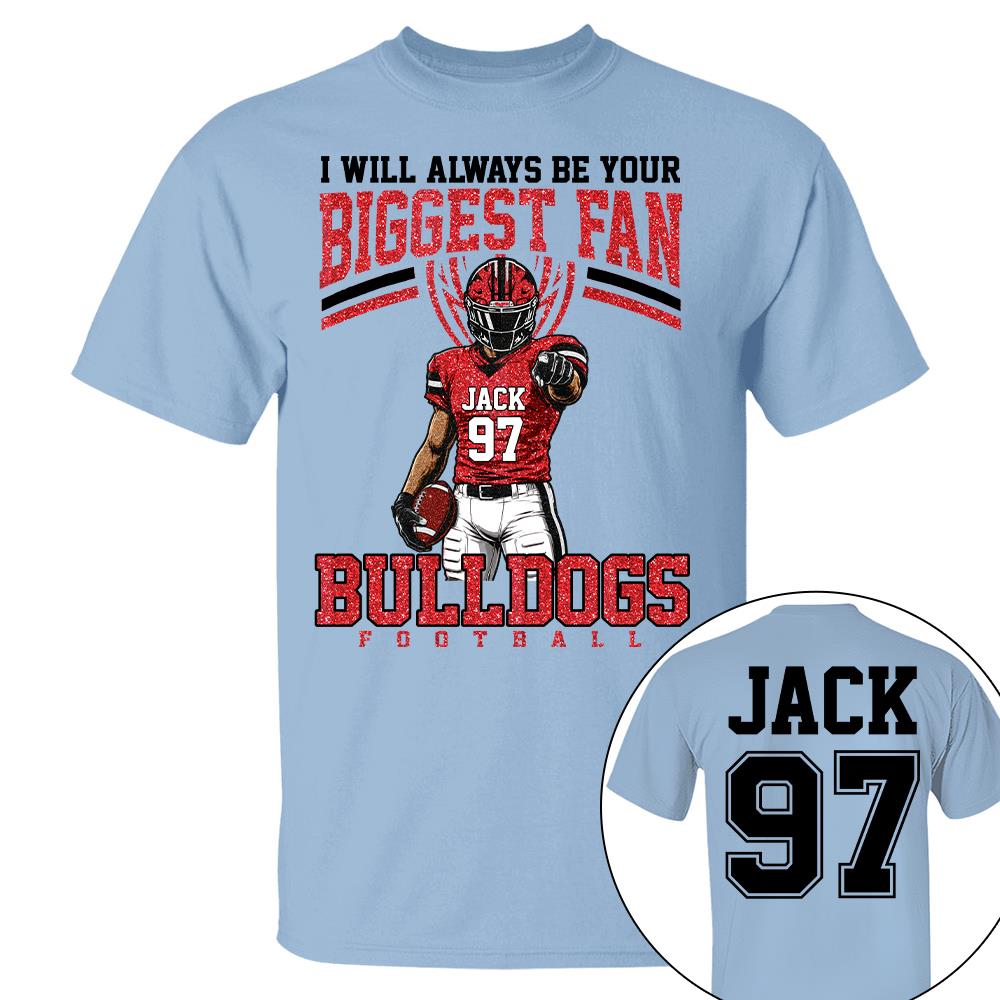 I Will Always Be Your Biggest Fan, Custom Football Player Arts Sport Gameday Shirt, Gift For Football Mom Football Lovers Na02 Nh00