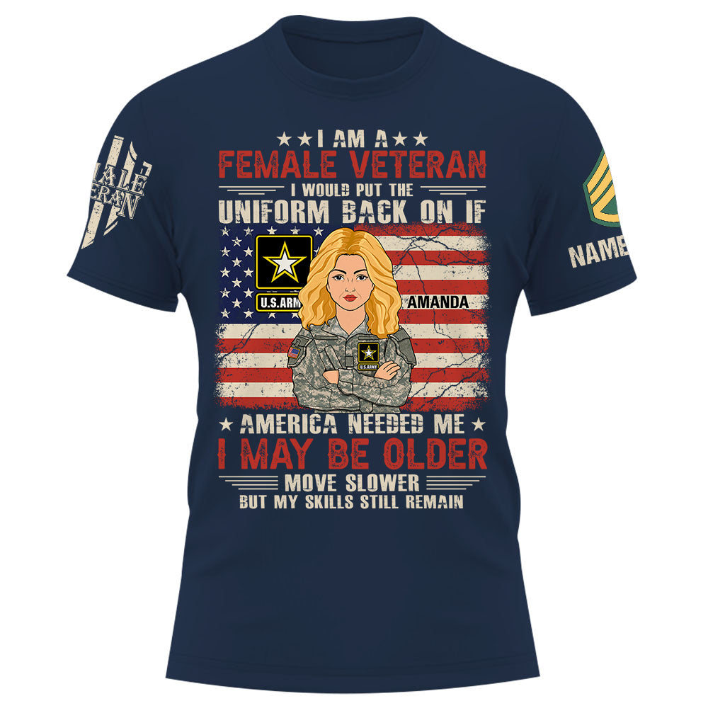 Personalized Shirt I Am A Female Veteran I Would Put The Uniform Back On If America Needed Me Custom Female Veteran K1702