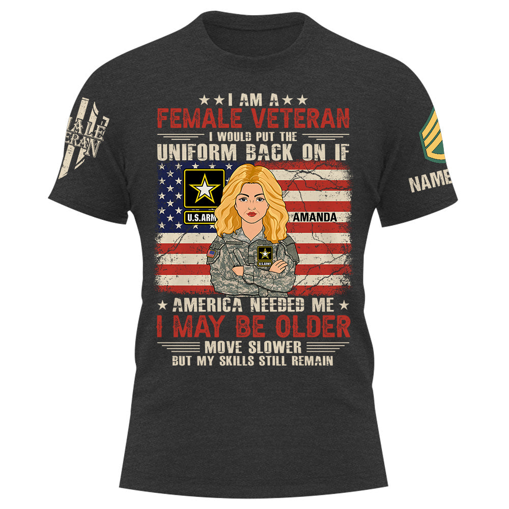 Personalized Shirt I Am A Female Veteran I Would Put The Uniform Back On If America Needed Me Custom Female Veteran K1702