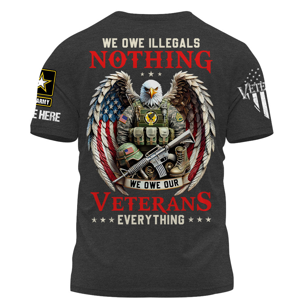 Custom Shirt We Owe Illegals Nothing We Owe Our Veterans Everything Gift For Veteran K1702 Trhn