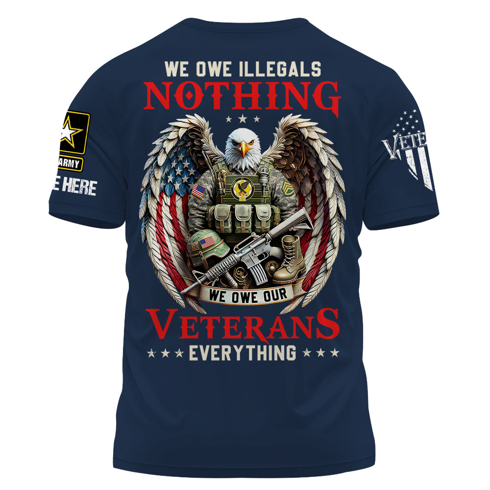 Custom Shirt We Owe Illegals Nothing We Owe Our Veterans Everything Gift For Veteran K1702 Trhn