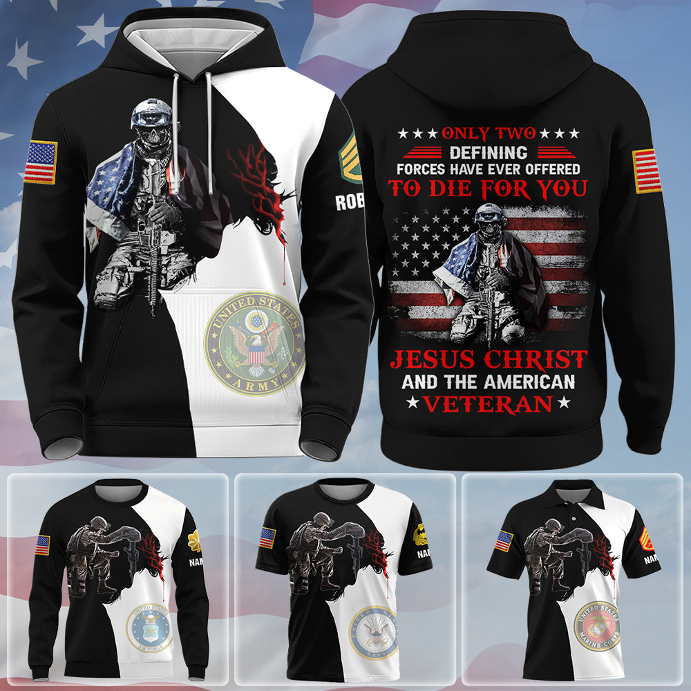 Custom All Over Print Shirt Only Two Defining Forces Have Ever Offered To Die For You, Jesus Christ And The American Veteran K1702 Trhn