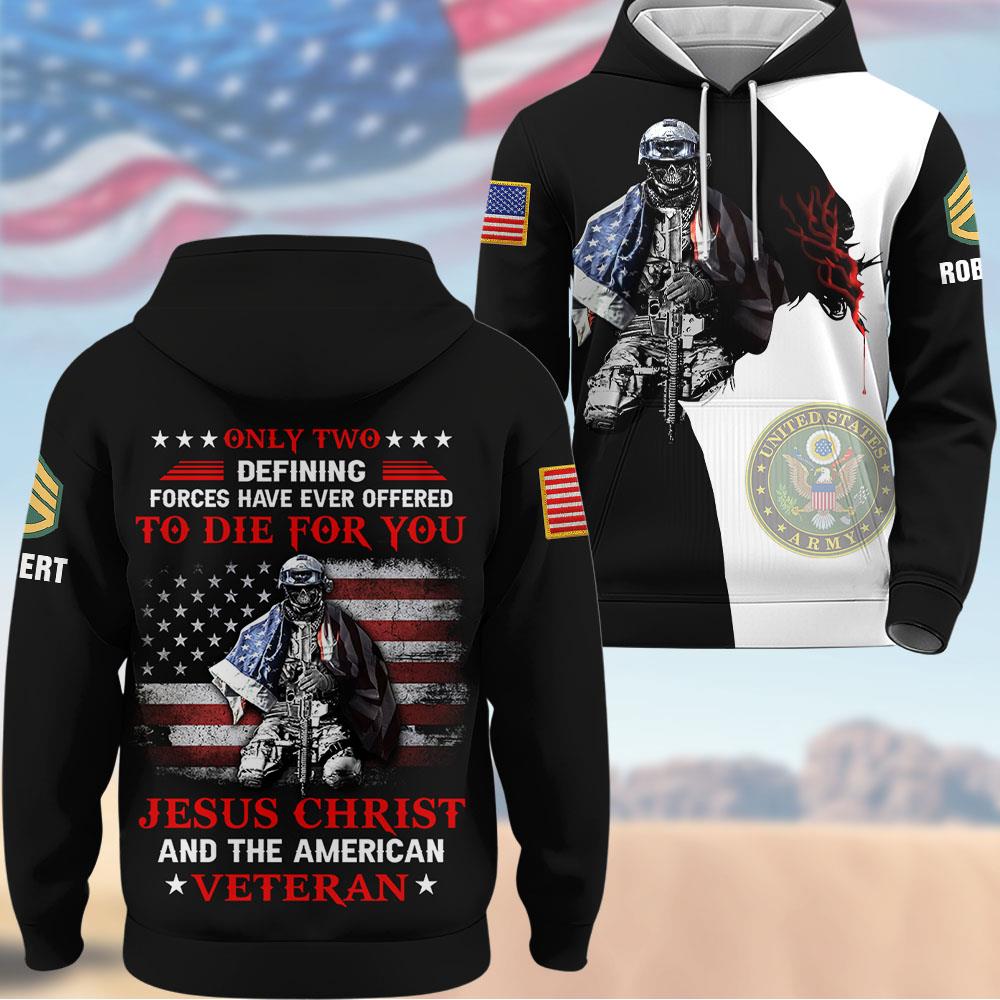 Custom All Over Print Shirt Only Two Defining Forces Have Ever Offered To Die For You, Jesus Christ And The American Veteran K1702 Trhn