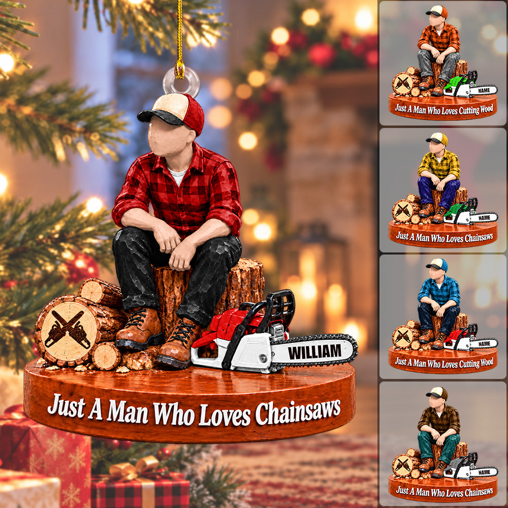Personalized Wood Cutting Ornament Just A Man Who Loves Chainsaws Custom Name Christmas Ornament Gift for Woodcutter H2511 Trna