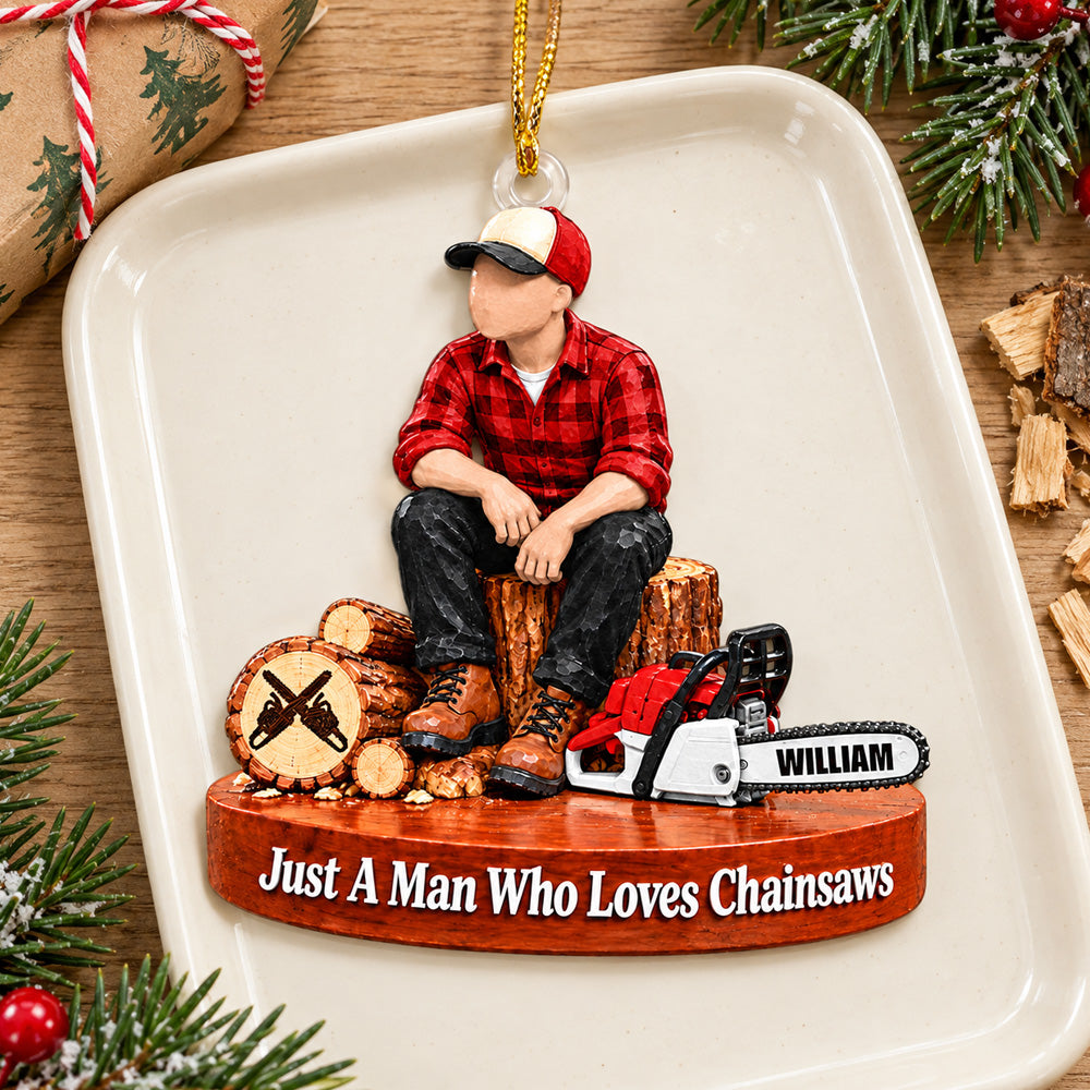 Personalized Wood Cutting Ornament Just A Man Who Loves Chainsaws Custom Name Christmas Ornament Gift for Woodcutter H2511 Trna