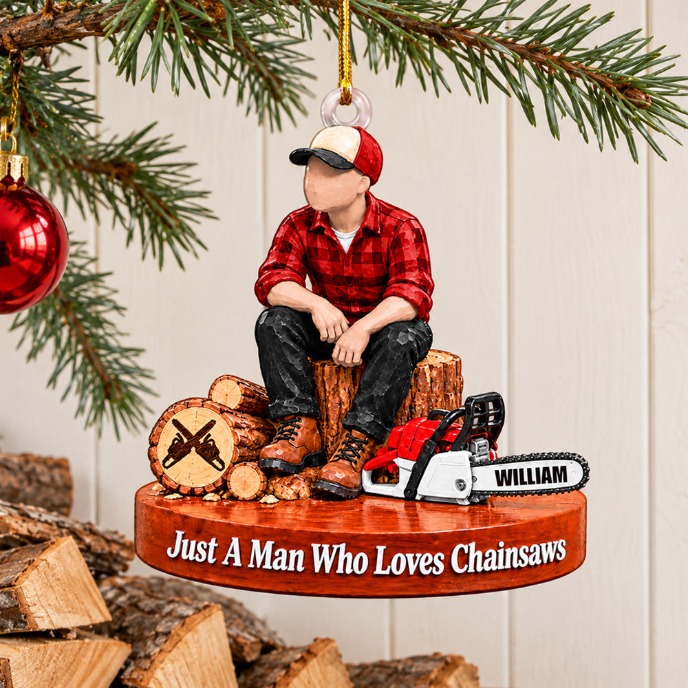 Personalized Wood Cutting Ornament Just A Man Who Loves Chainsaws Custom Name Christmas Ornament Gift for Woodcutter H2511 Trna