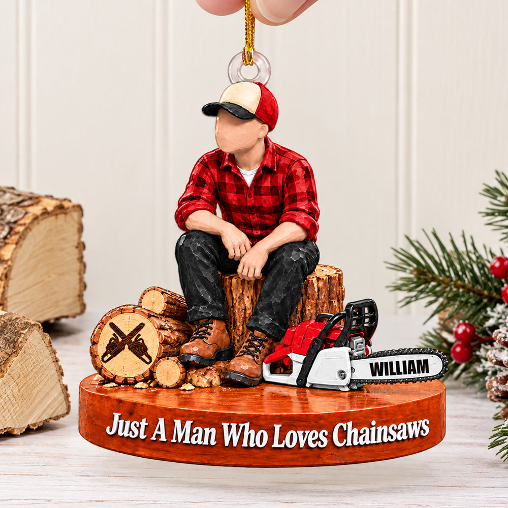 Personalized Wood Cutting Ornament Just A Man Who Loves Chainsaws Custom Name Christmas Ornament Gift for Woodcutter H2511 Trna