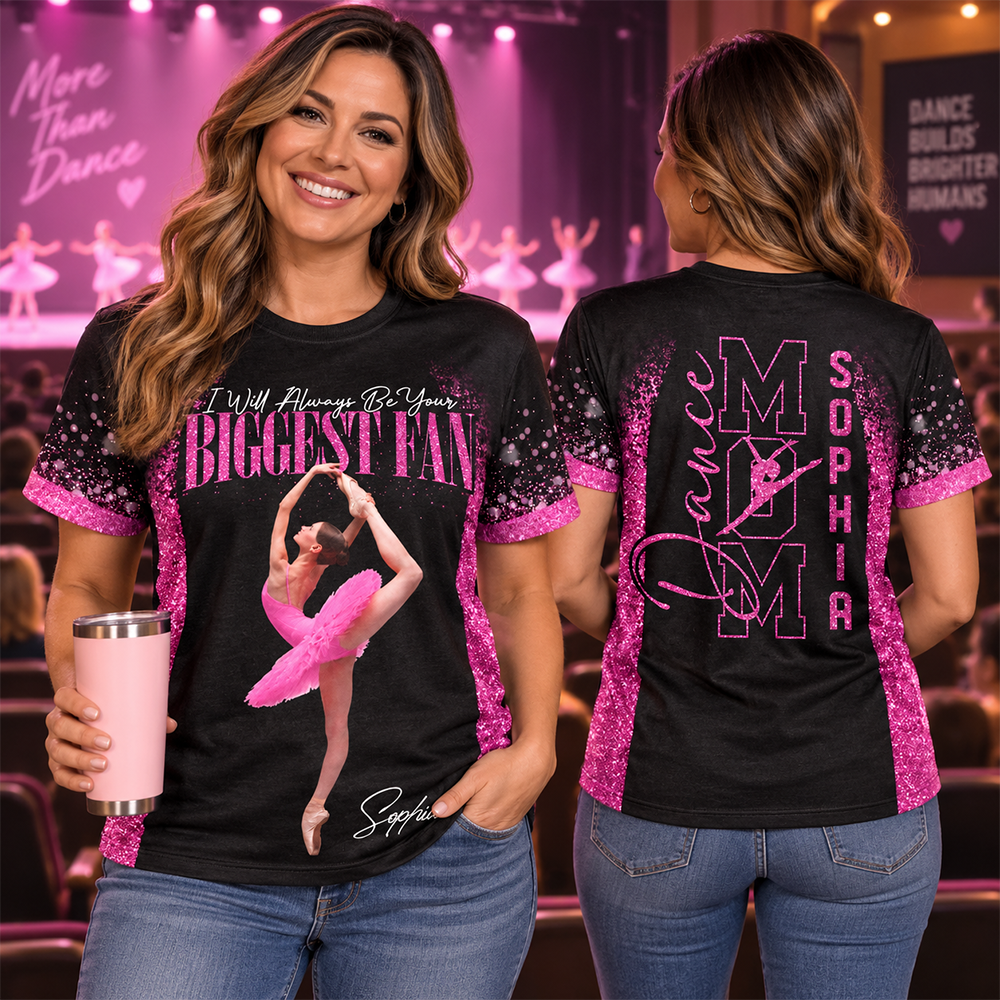 Custom I Will Always Be Your Biggest Fan Shirt,  Dance Mom Shirt, Gift For Dance Lovers L0411 Hv01