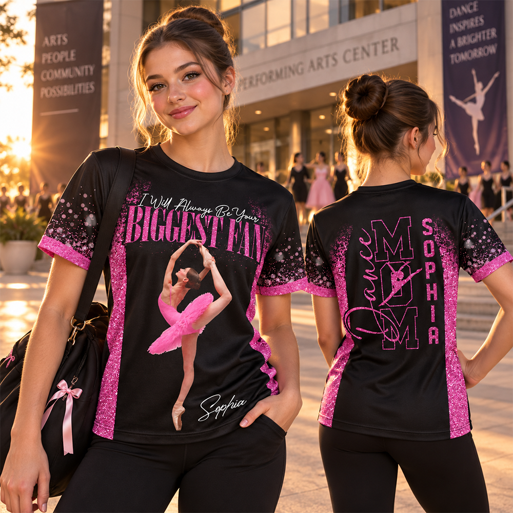 Custom I Will Always Be Your Biggest Fan Shirt,  Dance Mom Shirt, Gift For Dance Lovers L0411 Hv01