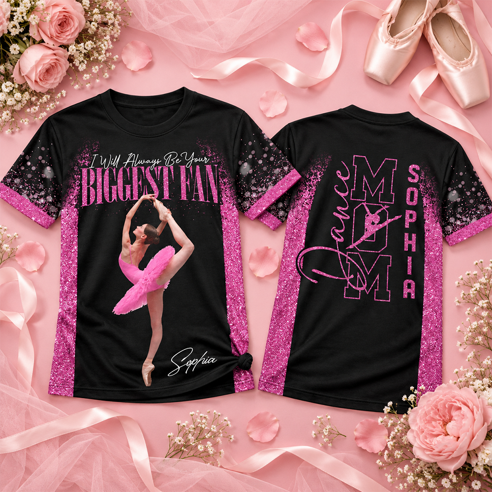 Custom I Will Always Be Your Biggest Fan Shirt,  Dance Mom Shirt, Gift For Dance Lovers L0411 Hv01