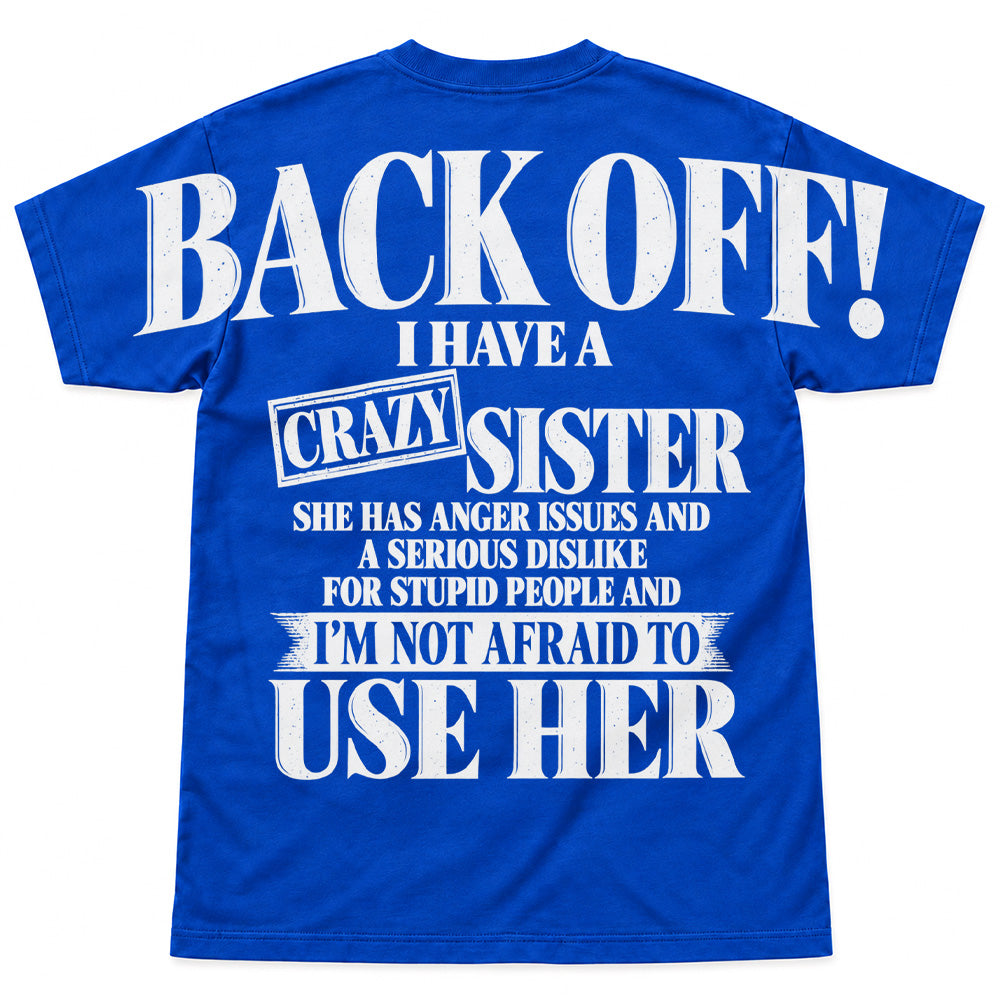 Back Off! I Have A Crazy Sister Shirts - Oversized Shoulder Print, Gift for Sister T24
