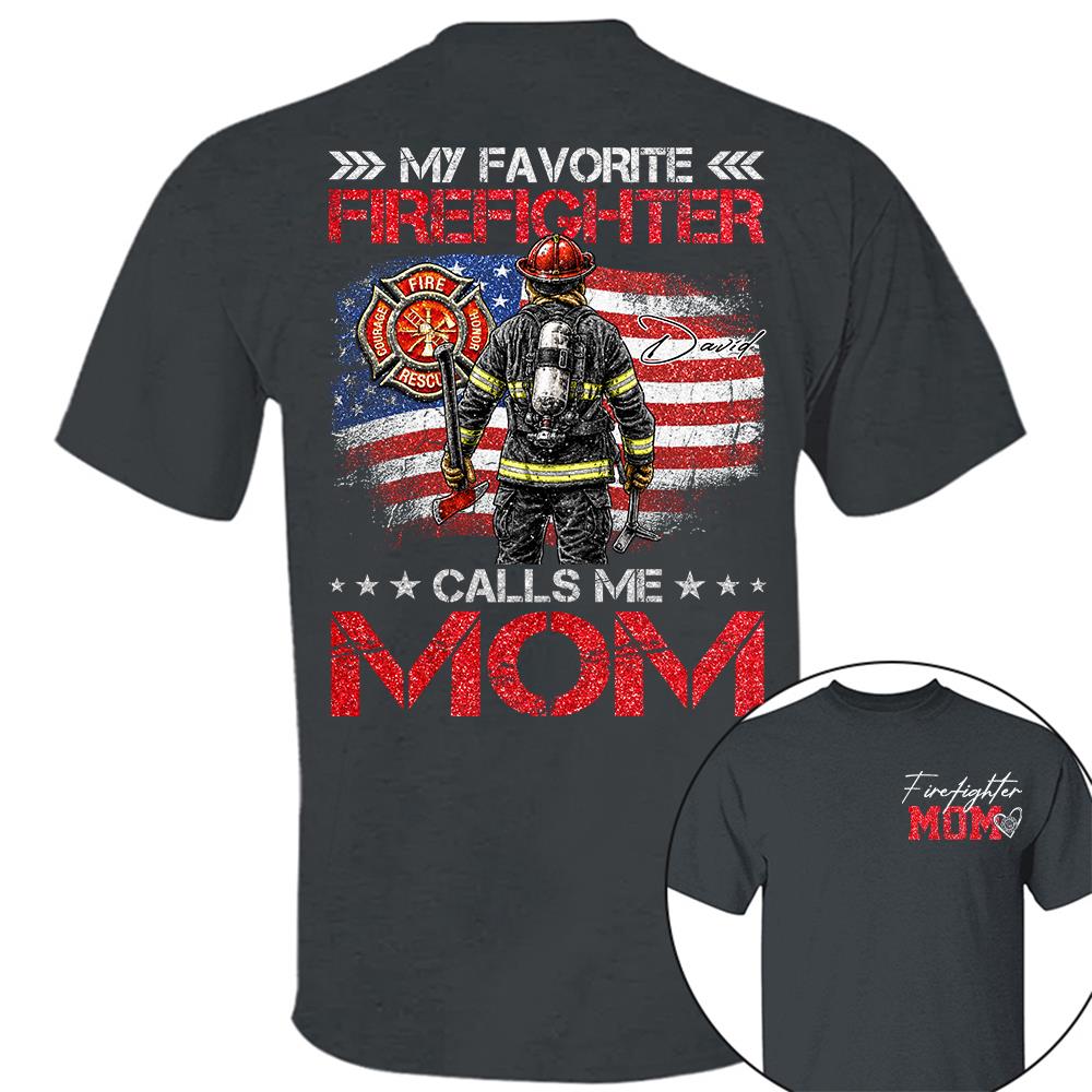 Firefighter Mom, My Favorite Firefighter Calls Me Mom, Custom Shirt Gift For Firefighter Mom Dad T1807 Hv01