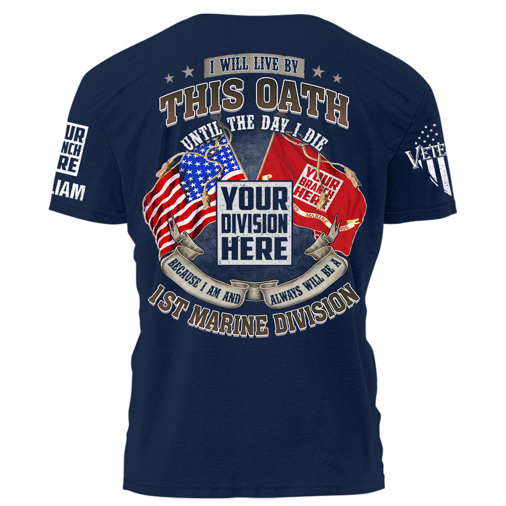 I Will Live By This Oath Until The Day I Die Because I Am And Always Will Be A Veteran American Flag Shirt K1702