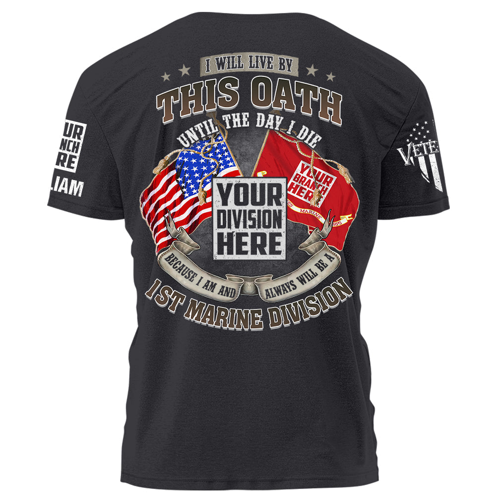 I Will Live By This Oath Until The Day I Die Because I Am And Always Will Be A Veteran American Flag Shirt K1702