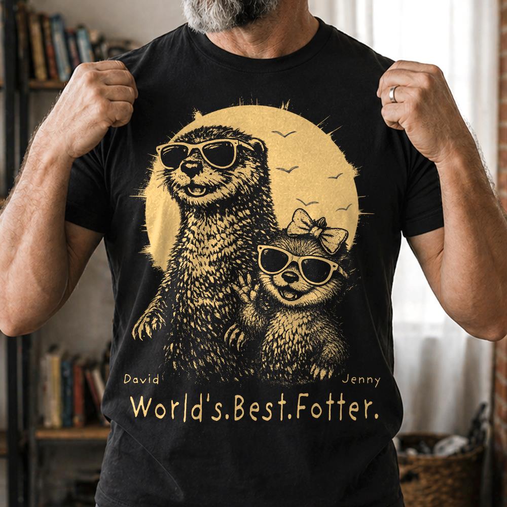 Personalized World's Best Fotter Shirt Father Day Gifts for Dad Funny Papa Shirt Cool Daddy Otter Tee T1807 Hv01