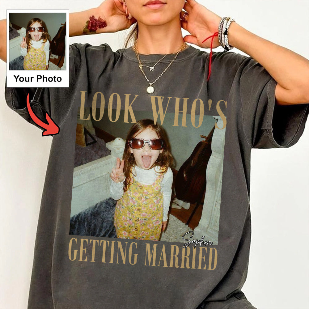 Look Who’s Getting Married Shirt Custom Bride Photo and Name Tee Personalized Wedding Shirt Bridal Shower Gift Bachelorette Tee Nh00