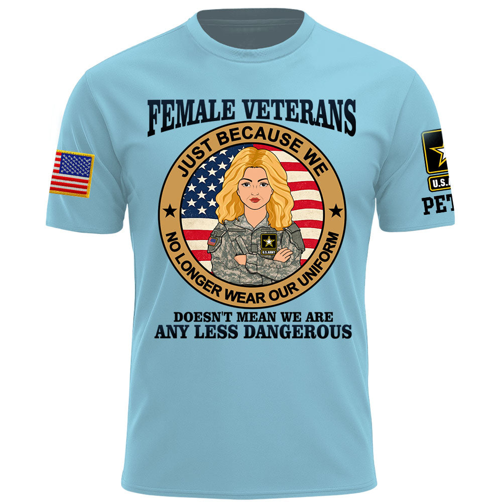 Personalized Shirt Female Veterans Just Because We No Longer Wear Our Uniform Custom Gift For Female Veteran K1702 MT2