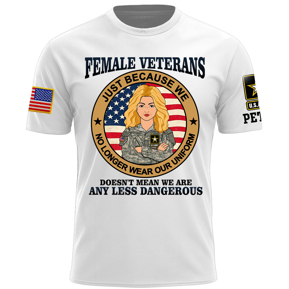 Personalized Shirt Female Veterans Just Because We No Longer Wear Our Uniform Custom Gift For Female Veteran K1702 MT2