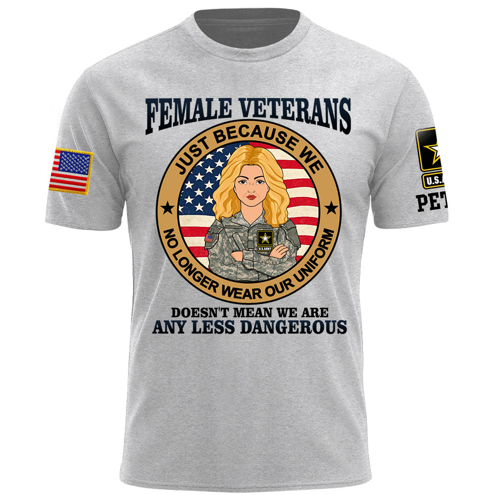Personalized Shirt Female Veterans Just Because We No Longer Wear Our Uniform Custom Gift For Female Veteran K1702 MT2