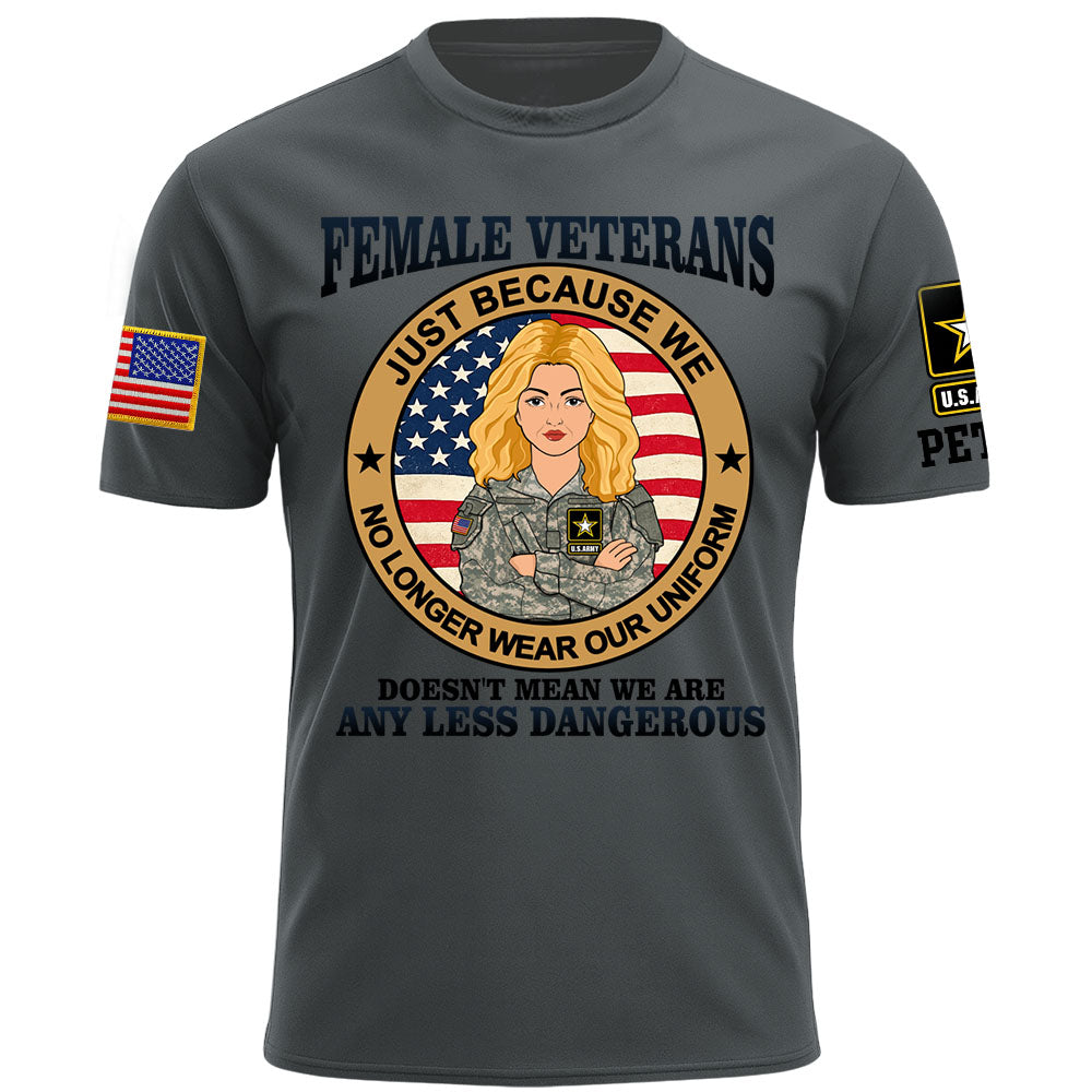 Personalized Shirt Female Veterans Just Because We No Longer Wear Our Uniform Custom Gift For Female Veteran K1702 MT2
