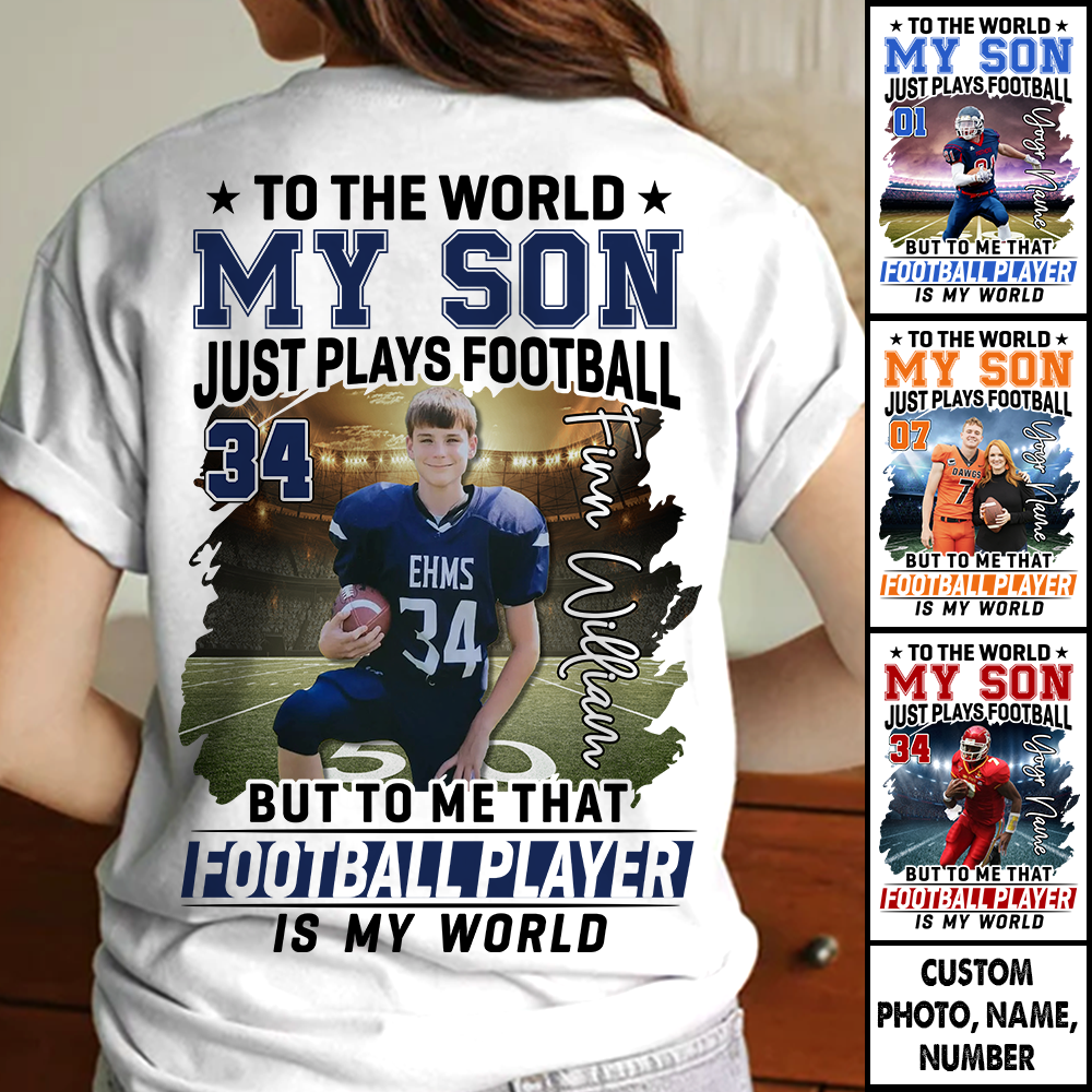 To The World My Son Just Plays Football Personalized Football Shirt Custom Photo Player Shirt K1702