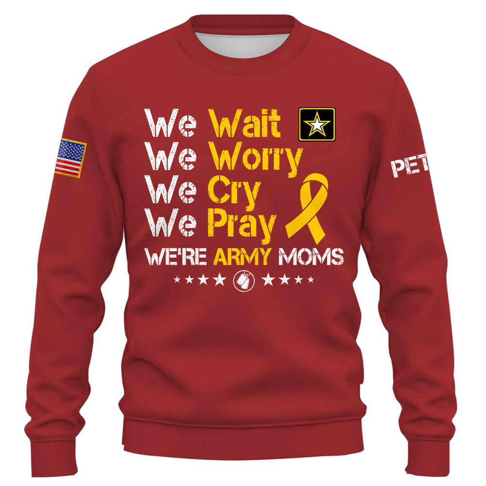 Personalized Shirt We Wait We Worry We Cry We Pray We're Military Moms Support Our Troops Military Family K1702 Trhn