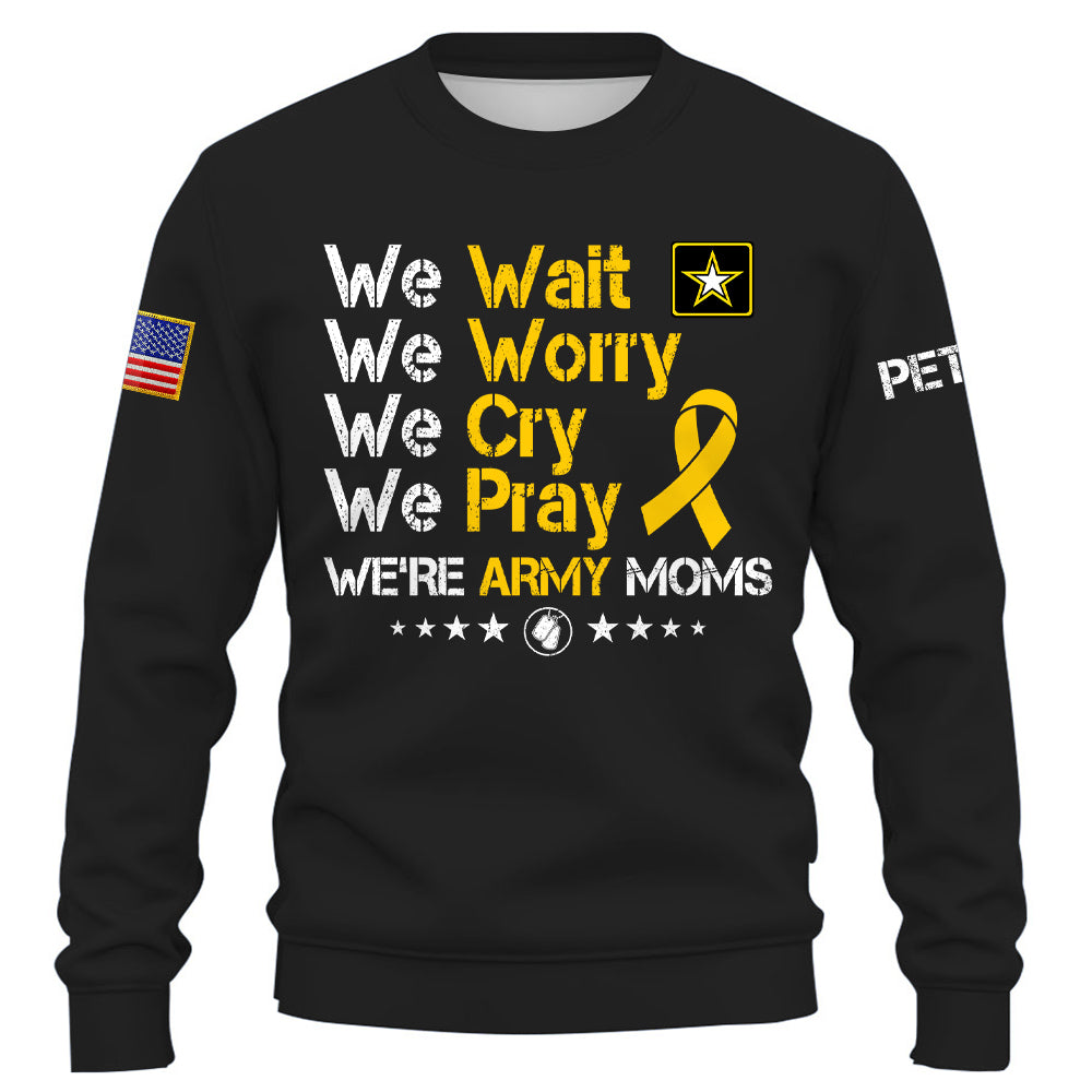 Personalized Shirt We Wait We Worry We Cry We Pray We're Military Moms Support Our Troops Military Family K1702 Trhn